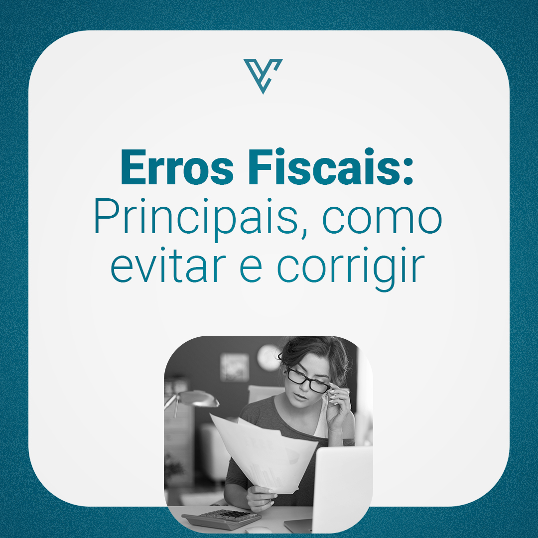 Erros fiscais: principais, como evitar e corrigir
